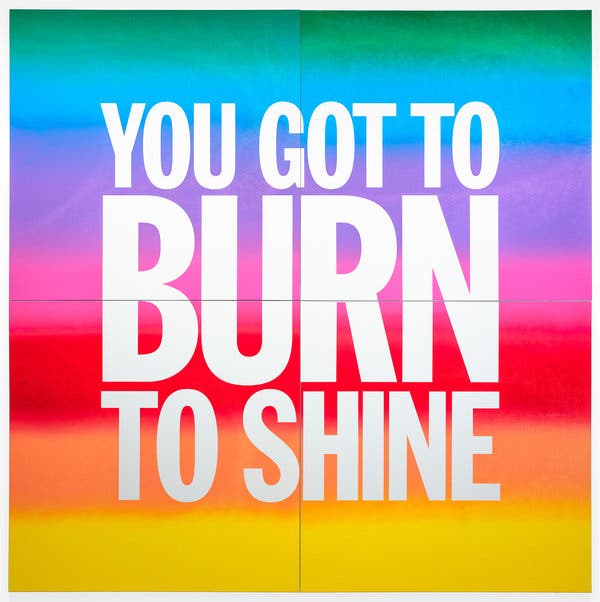 John Giorno’s “You Got to Burn to Shine” (2019).